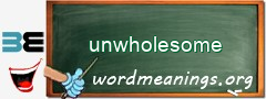 WordMeaning blackboard for unwholesome